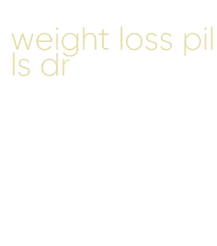 weight loss pills dr