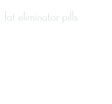 fat eliminator pills