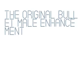 the original bullet male enhancement