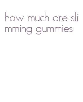 how much are slimming gummies