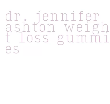 dr. jennifer ashton weight loss gummies