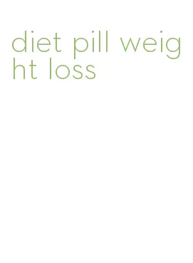 diet pill weight loss