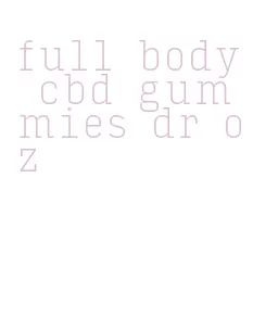 full body cbd gummies dr oz