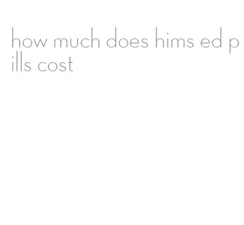 how much does hims ed pills cost