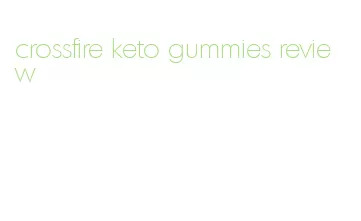 crossfire keto gummies review