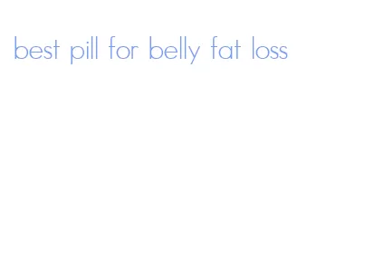 best pill for belly fat loss