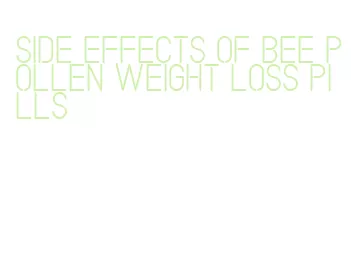 side effects of bee pollen weight loss pills