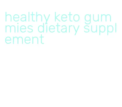 healthy keto gummies dietary supplement