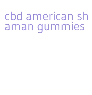 cbd american shaman gummies