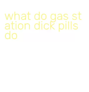 what do gas station dick pills do