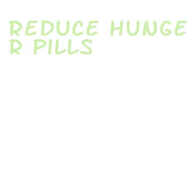 reduce hunger pills