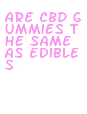 are cbd gummies the same as edibles