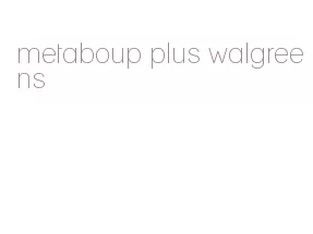 metaboup plus walgreens