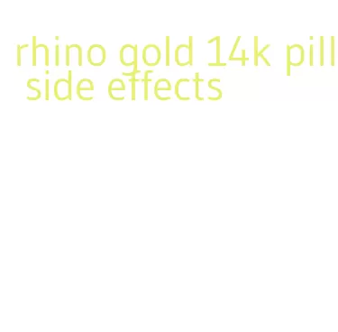 rhino gold 14k pill side effects