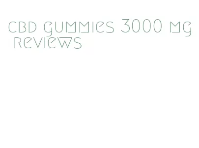 cbd gummies 3000 mg reviews