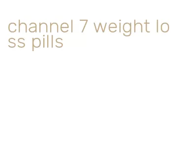 channel 7 weight loss pills