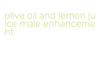 olive oil and lemon juice male enhancement