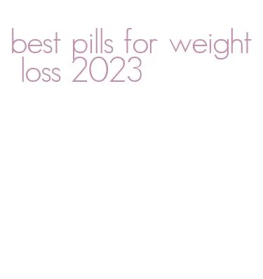 best pills for weight loss 2023