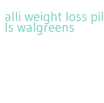 alli weight loss pills walgreens