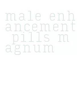 male enhancement pills magnum