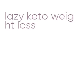 lazy keto weight loss