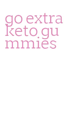 go extra keto gummies