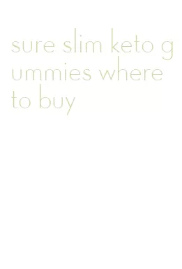 sure slim keto gummies where to buy