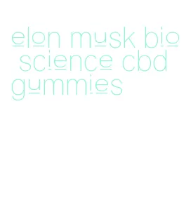 elon musk bio science cbd gummies