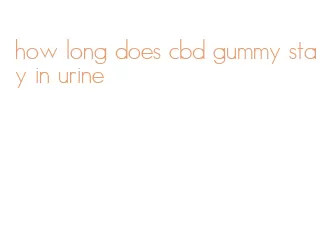 how long does cbd gummy stay in urine