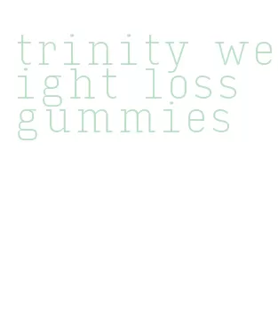 trinity weight loss gummies