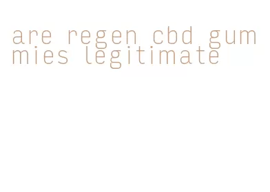 are regen cbd gummies legitimate