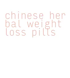 chinese herbal weight loss pills