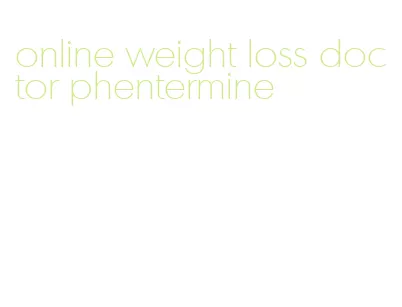 online weight loss doctor phentermine