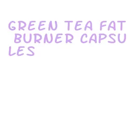 green tea fat burner capsules