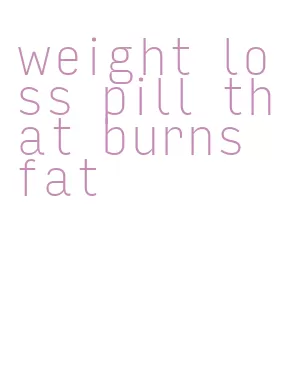 weight loss pill that burns fat