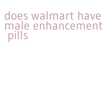 does walmart have male enhancement pills