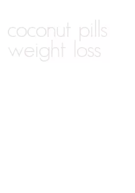 coconut pills weight loss