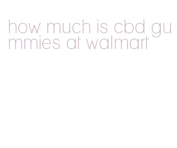 how much is cbd gummies at walmart