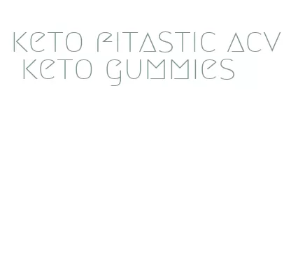 keto fitastic acv keto gummies