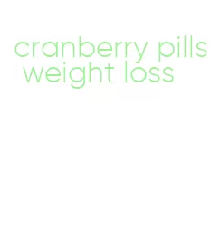 cranberry pills weight loss