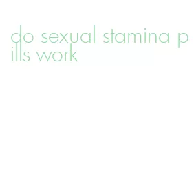 do sexual stamina pills work