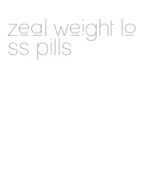 zeal weight loss pills