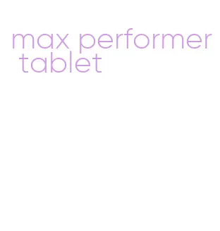 max performer tablet