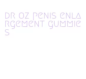 dr oz penis enlargement gummies