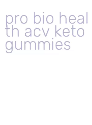 pro bio health acv keto gummies