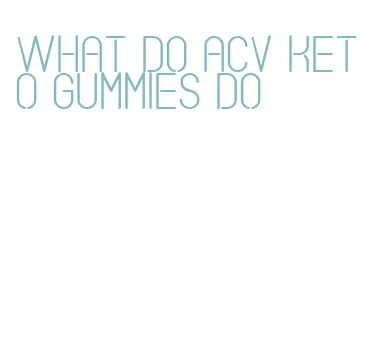 what do acv keto gummies do