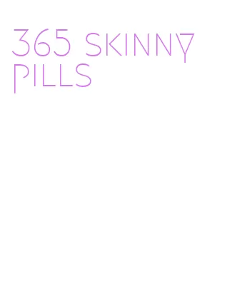 365 skinny pills