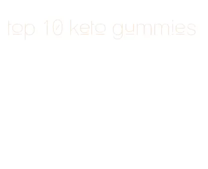 top 10 keto gummies