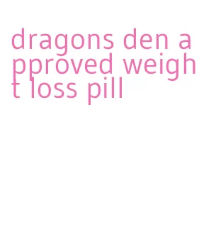 dragons den approved weight loss pill