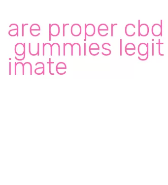 are proper cbd gummies legitimate